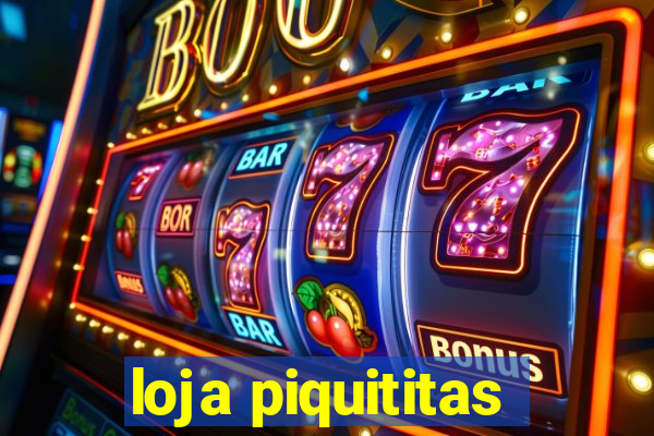 loja piquititas